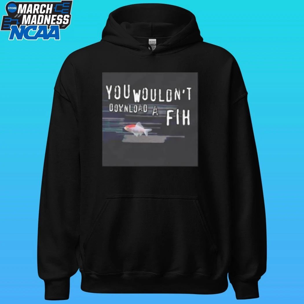 You Wouldn’t Download A Fih Cringey Shirt