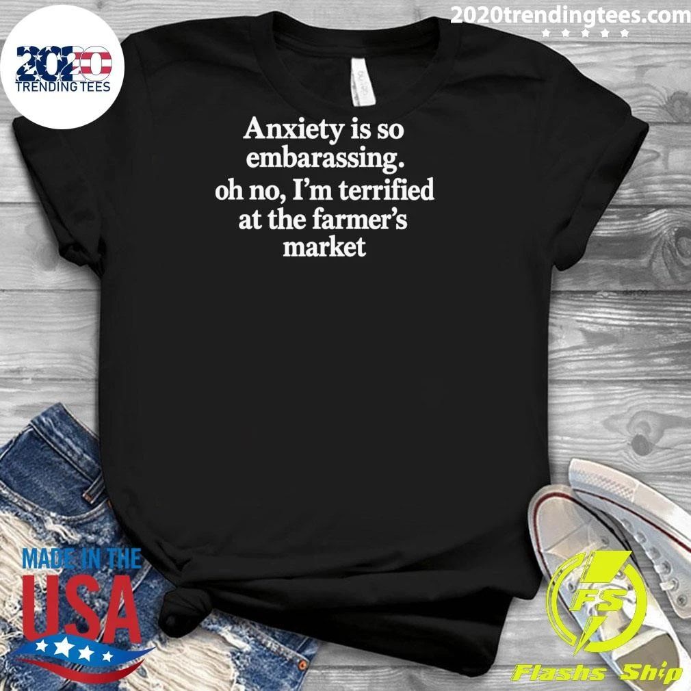 Anxiety is so embarrassing. Oh no, I’m Terrified At The Farmer’s Market Text Shirt