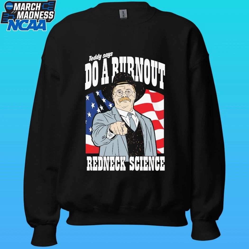 Teddy Says Do A Burnout Redneck Science Shirt