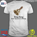 Bell Quote Ding Dong Your Opinion Is Wrong Shirt