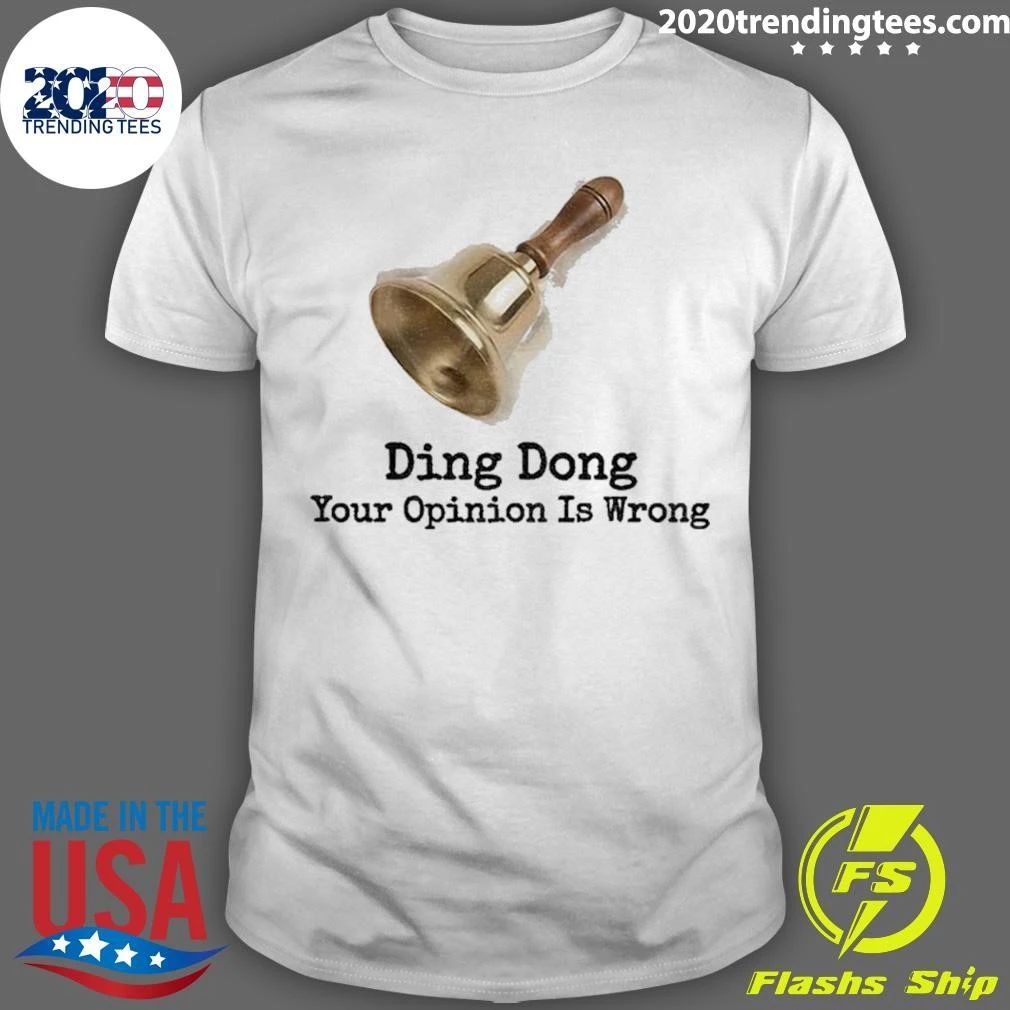 Bell Quote Ding Dong Your Opinion Is Wrong Shirt