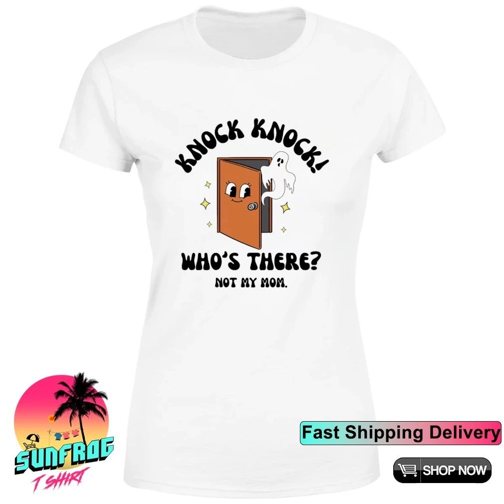 Knock Knock who’s there not my Mom shirt