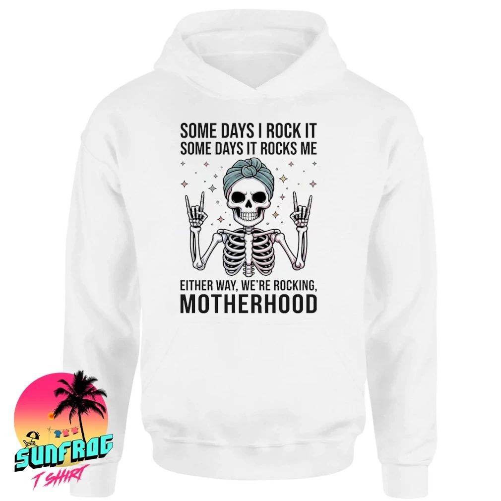 Skeleton some days I rock it some days it rocks me either way we’re rocking motherhood shirt