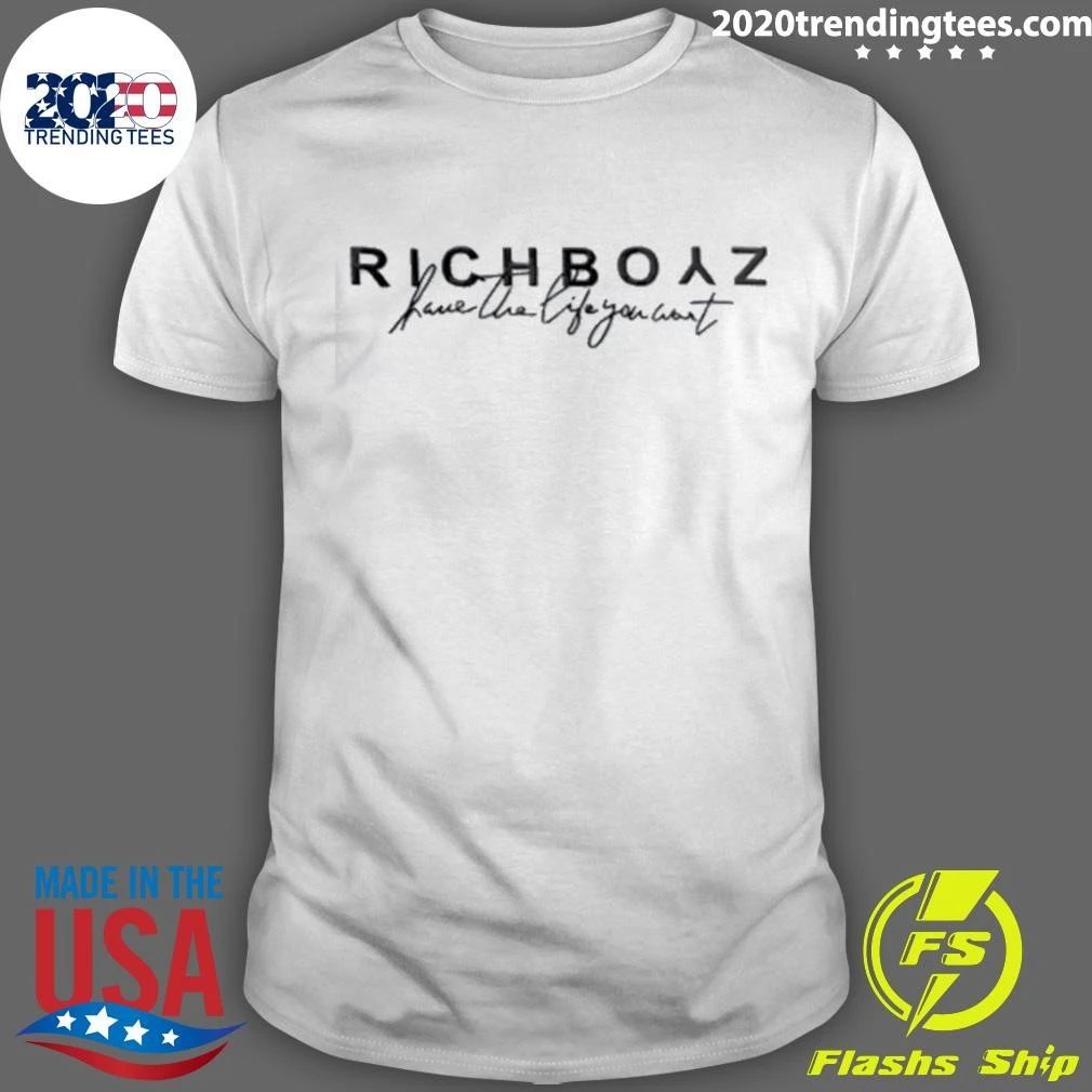 Richboyz Have The Life You Want Bold Serif Text Script Slogan Shirt