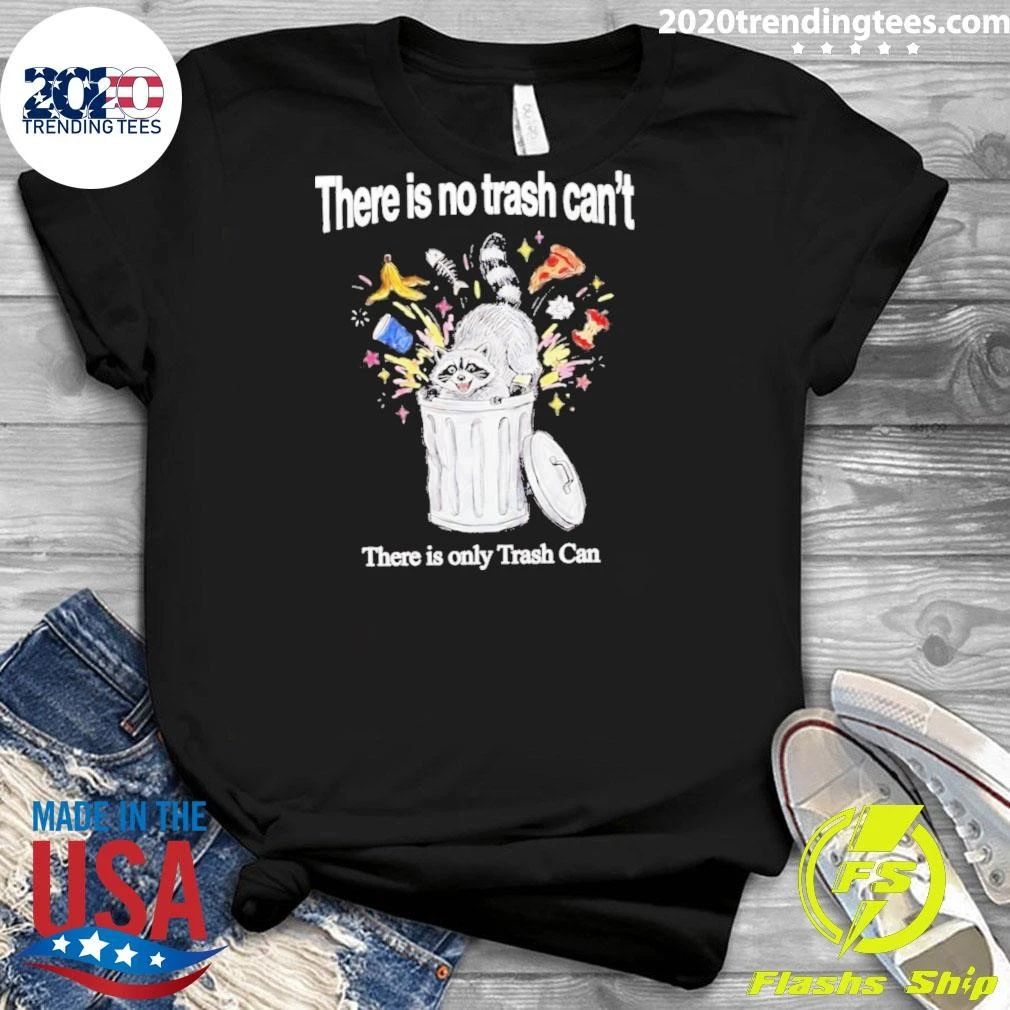 There Is No Trash Can’t Raccoon Shirt