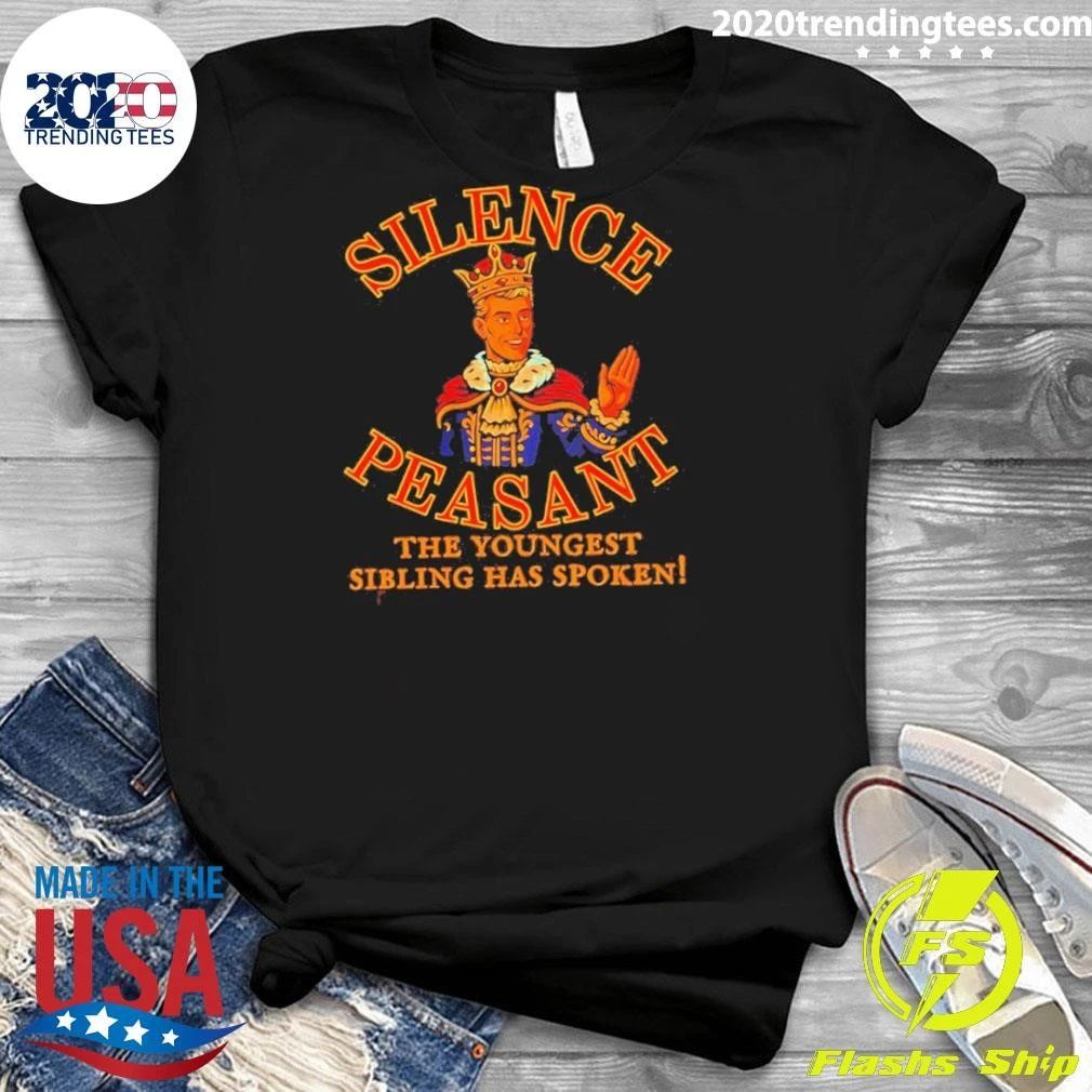 Silence Peasant The Youngest Has Spoken King Shirt