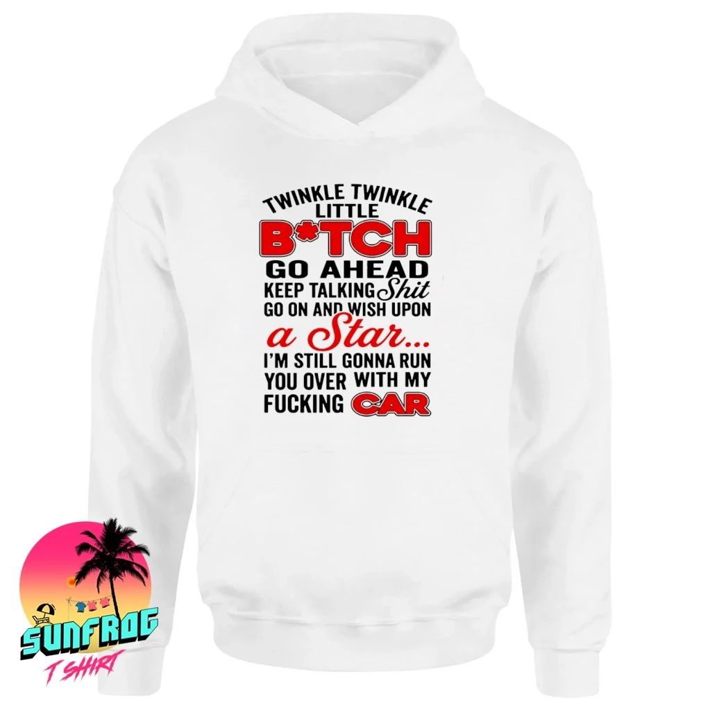 Twinkle twinkle little bitch go ahead keep talking shit go on and wish upon a Star shirt