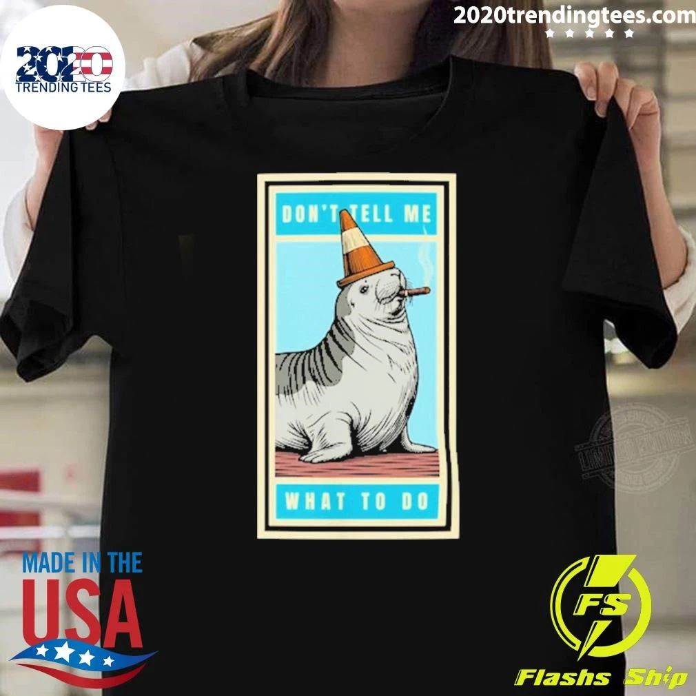 Neil The Seal Don’t Tell Me What To Do Shirt
