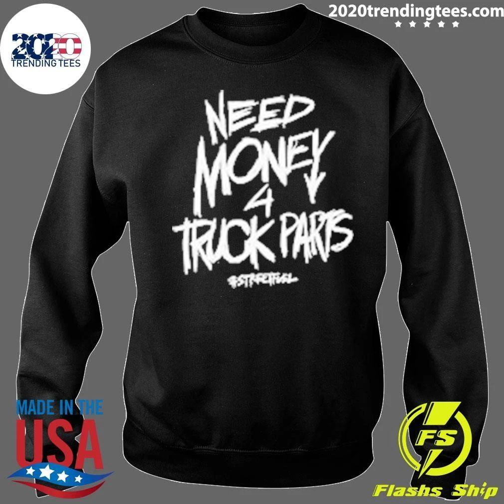 Need Money 4 Truck Parts Streetfuel Shirt