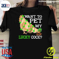 Patrick’s Day Chicken Want To Pet My Lucky Cock Gift For Chicken Shirt