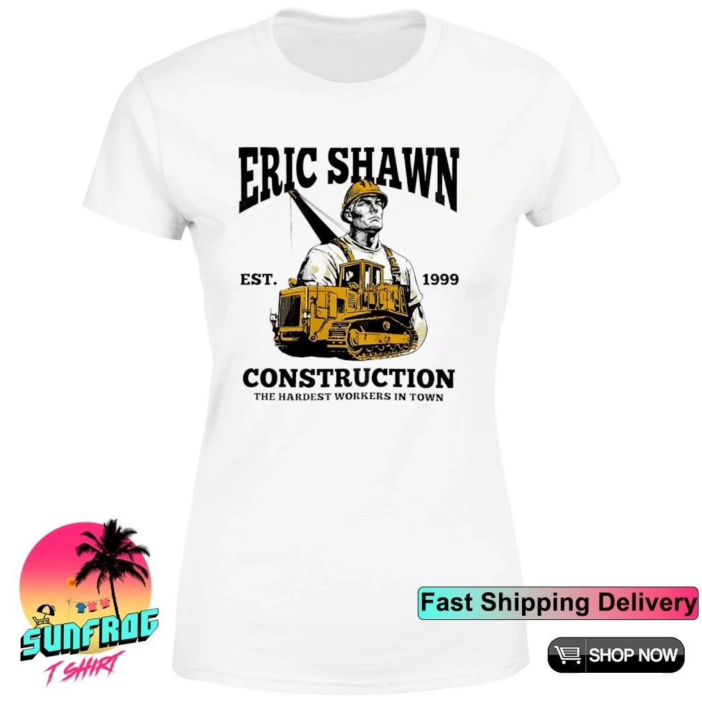Eric Shawn 1999 Construction the hardest workers in town shirt