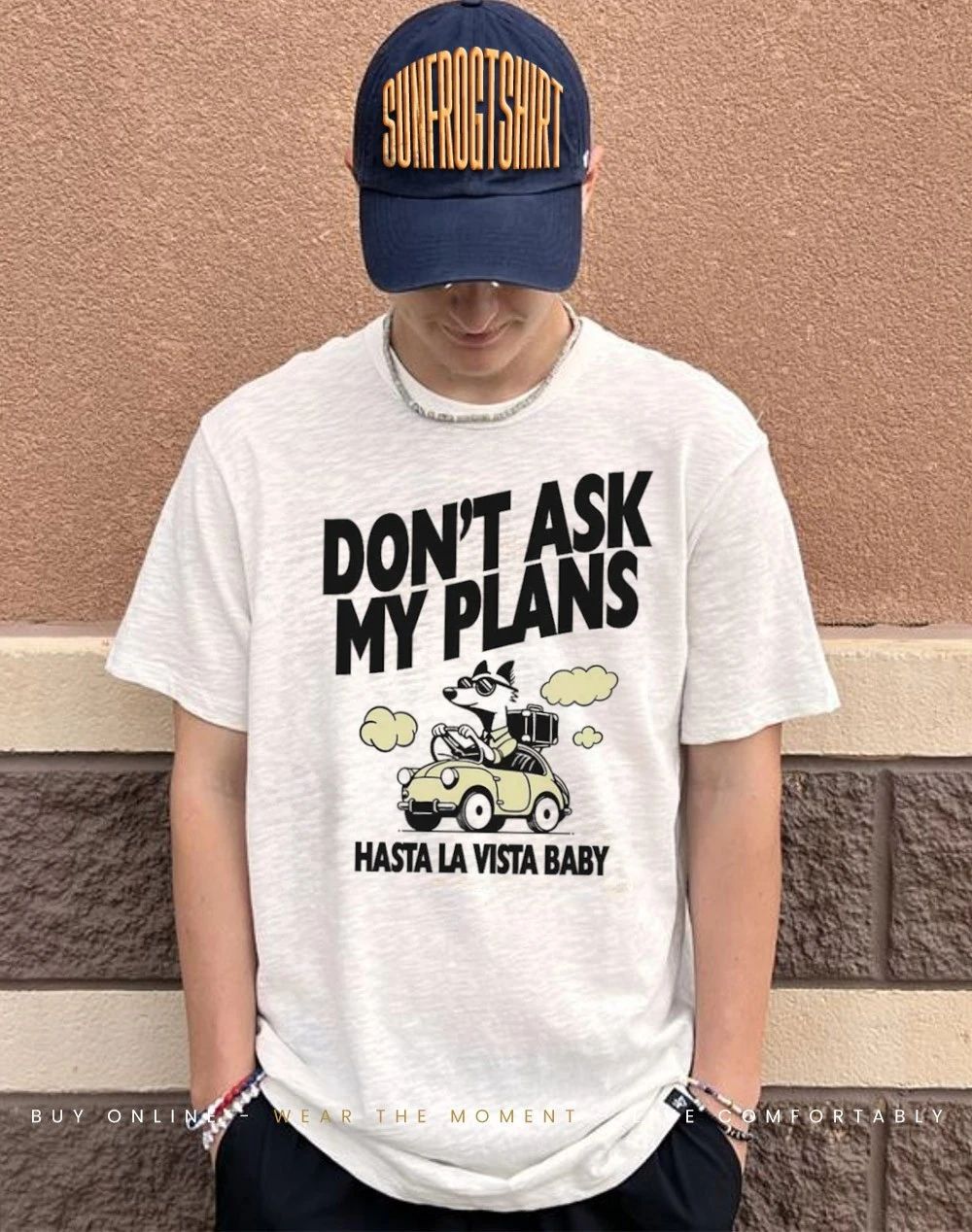 Don’t ask my plans hasta la vista baby shirt