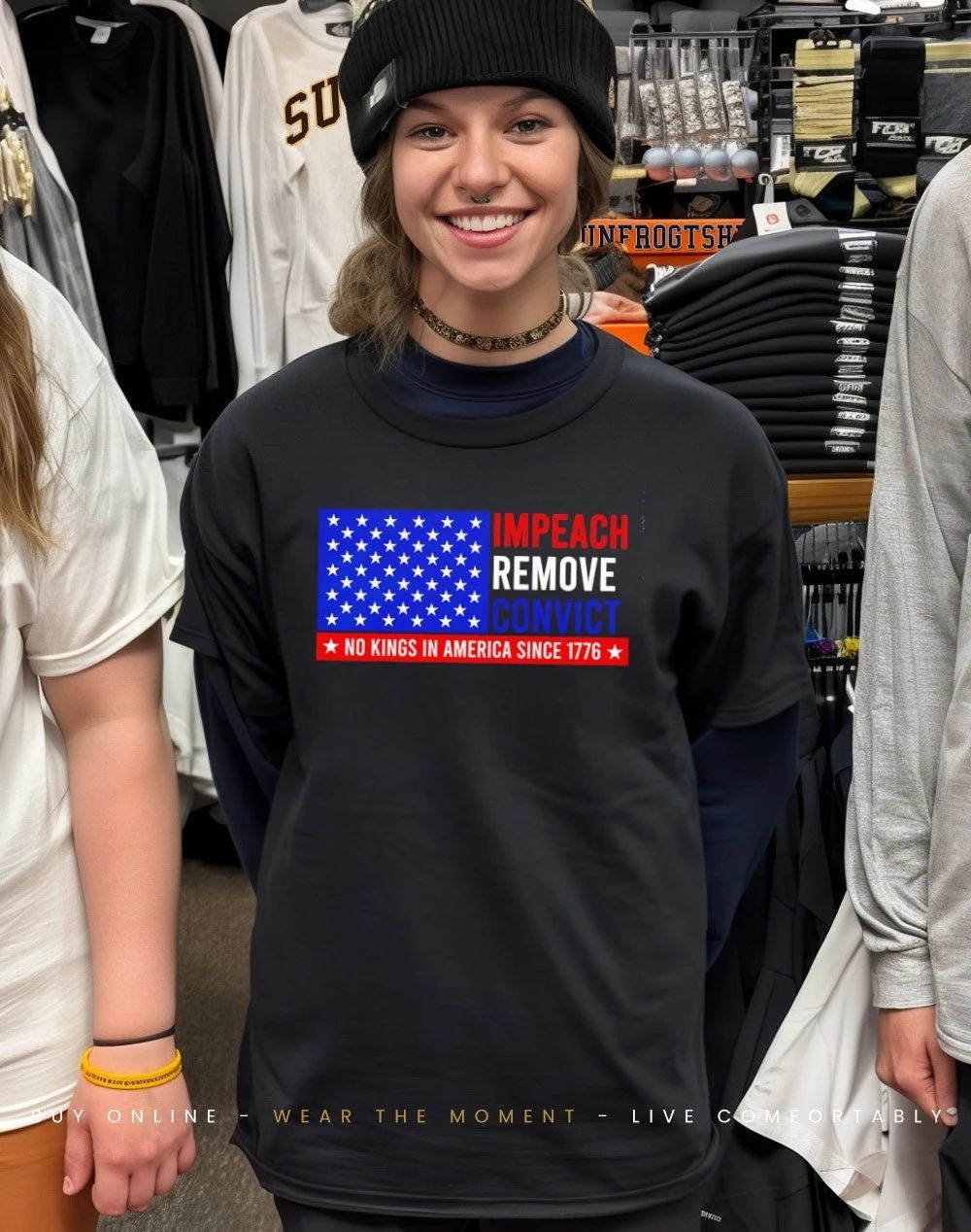 Impeach Remove Convict no Kings in America Since 1776 Simple as that shirt