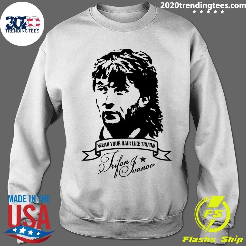 Wear Your Hair Like Trifon Ivanov 1965-2016 Shirt