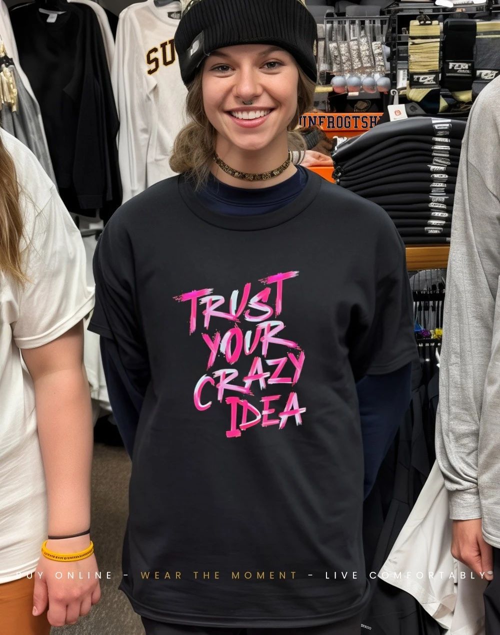 Trust your crazy idea graphic shirt
