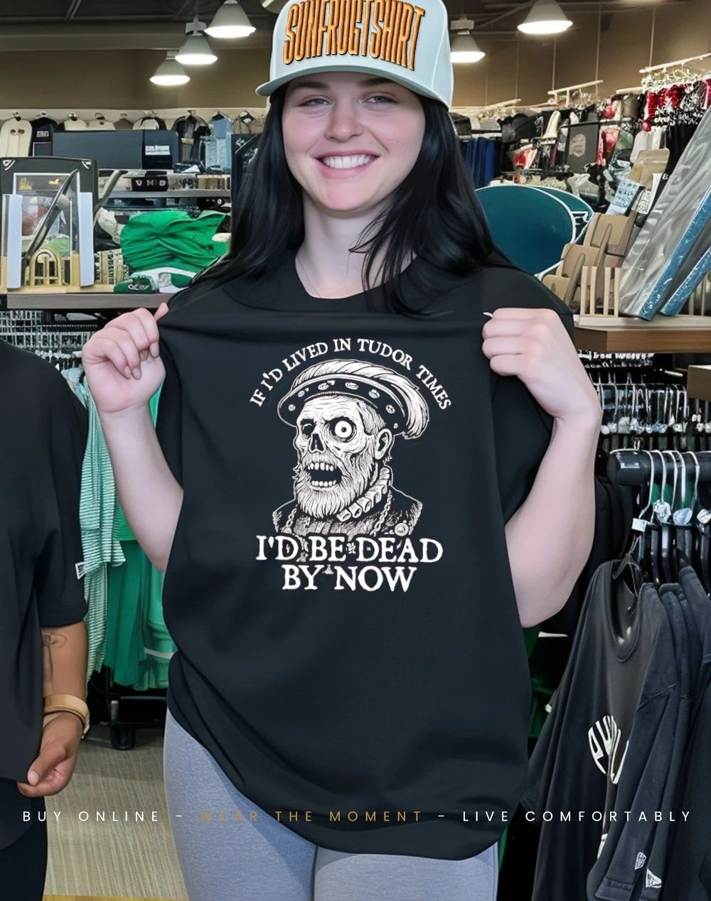 If I’d lived in Tudor times I’d be dead by now shirt