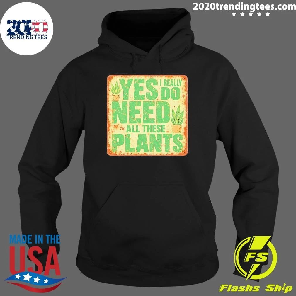 Yes I Really Do Need All These Plants Houseplants Tee Shirt