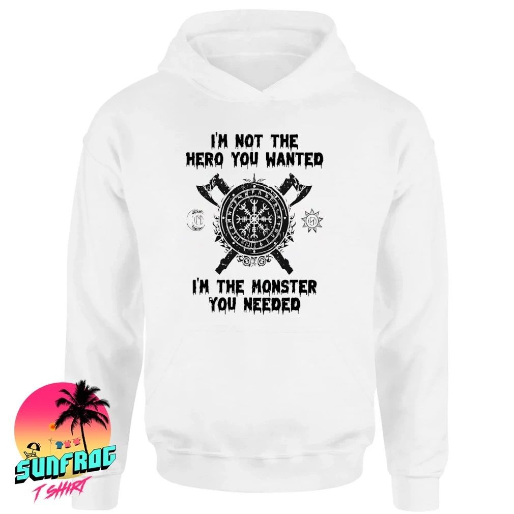 I’m not the hero you wanted I’m the monster you needed shirt