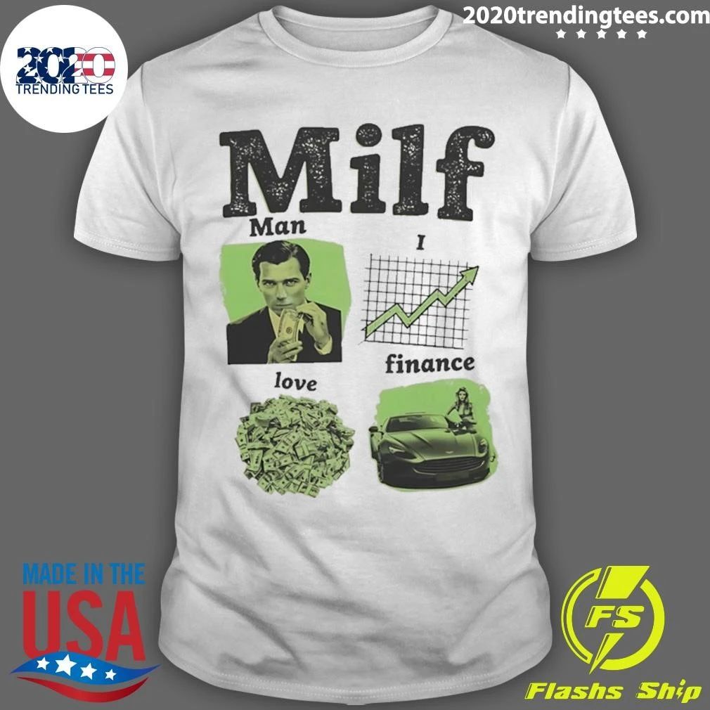 Milf Man I Love Finance Shirt