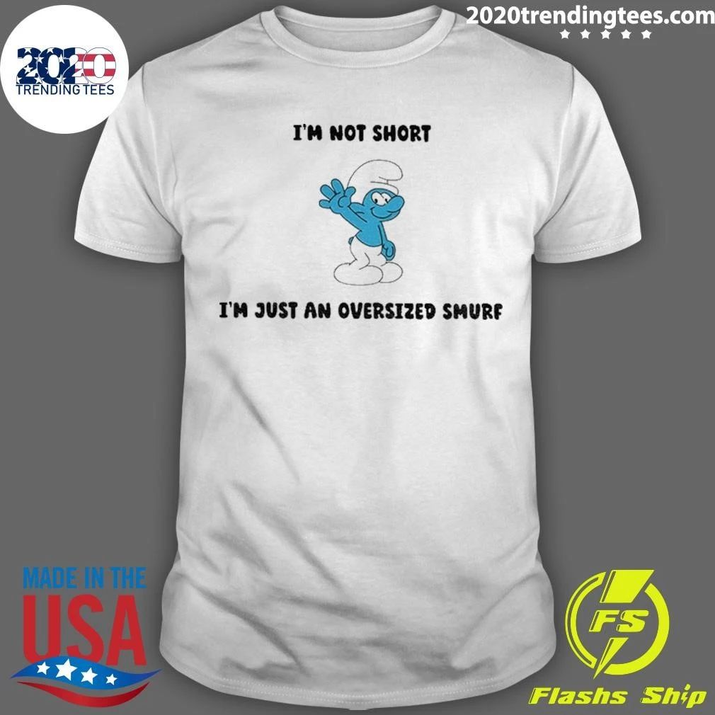Smurfs Smurf I Am Not Short I Am Just An Oversized Smurf Shirt