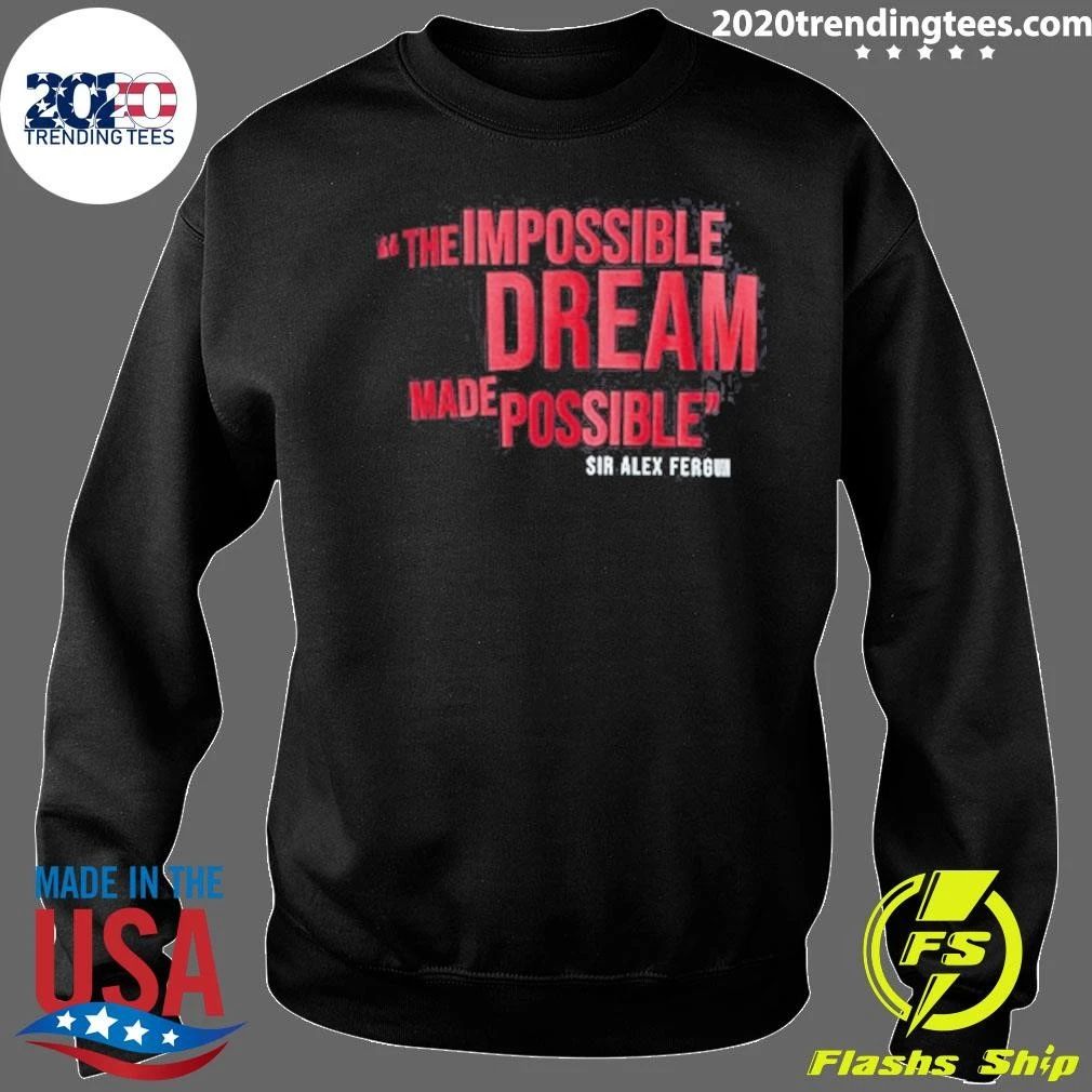 Manchester United The Impossible Dream Made Possible Sir Alex Ferguson Shirt