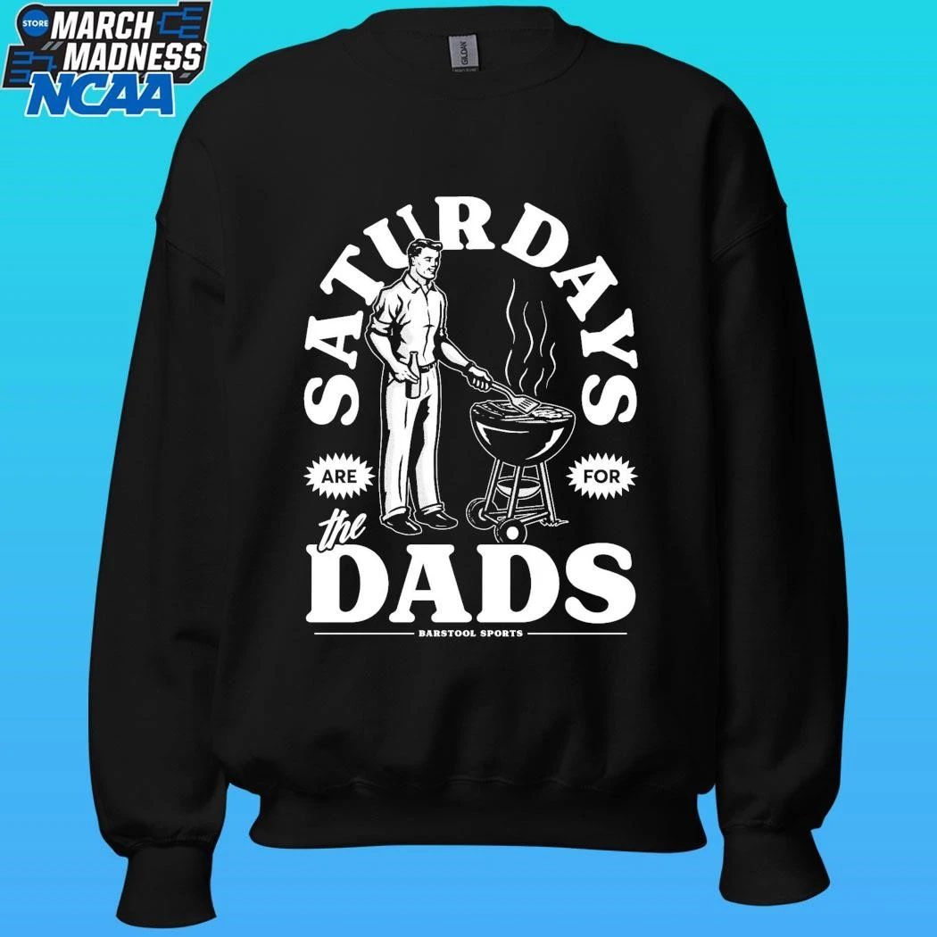 Saturdays Are For The Dads Grill Barstool Sports Shirt