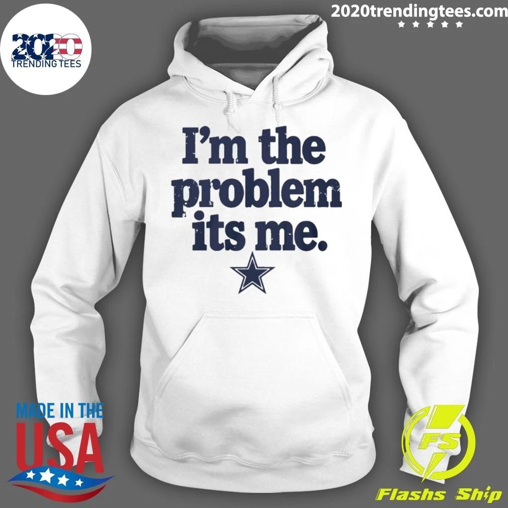 Dallas Cowboys I’m The Problem Its Me Shirt