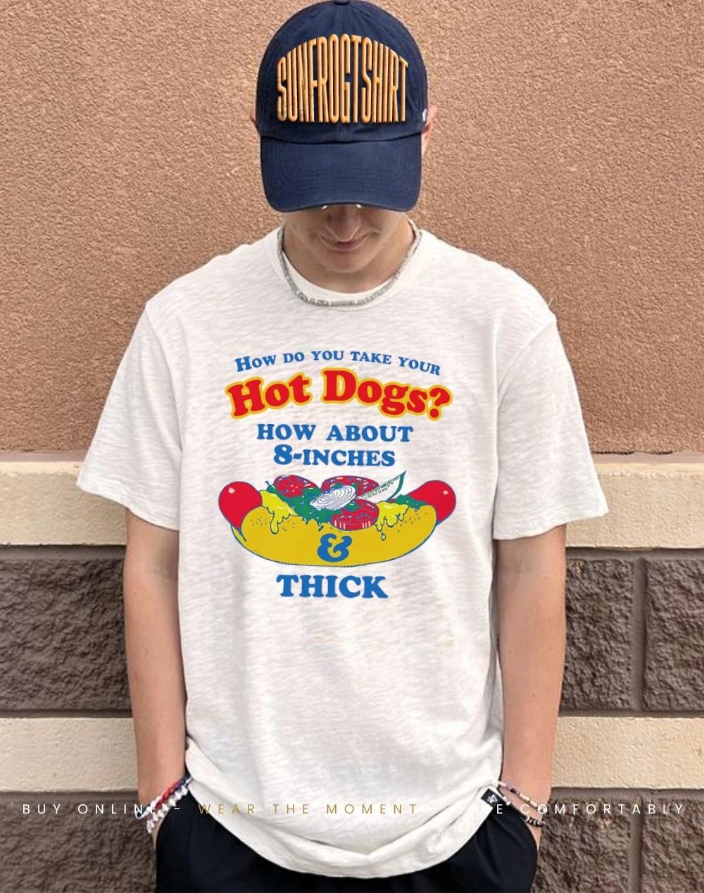 How Do You Take Your Hot Dogs How About 8-Inches And Thick shirt