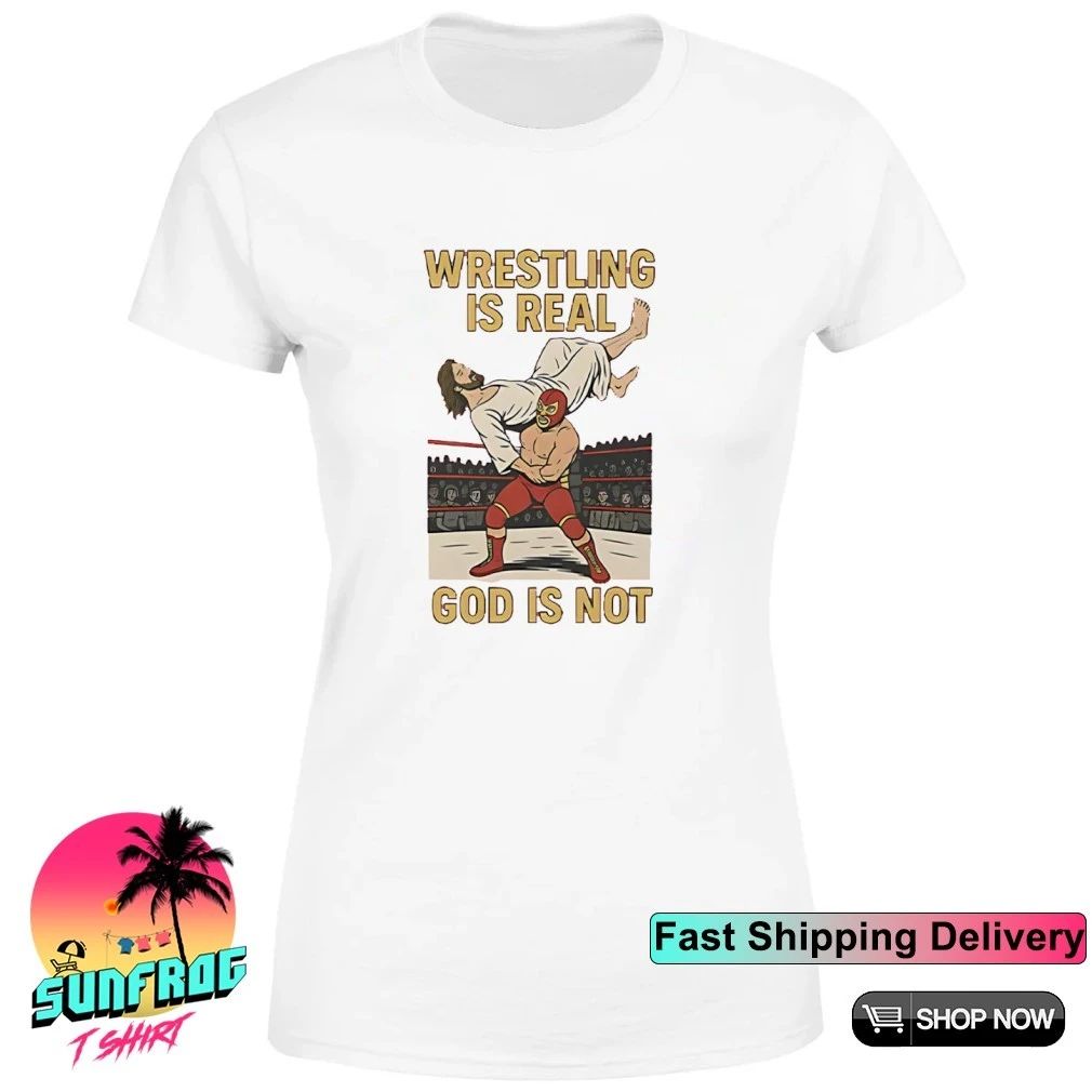 Wrestling Is Real God Is Not Jesus Wrestling shirt