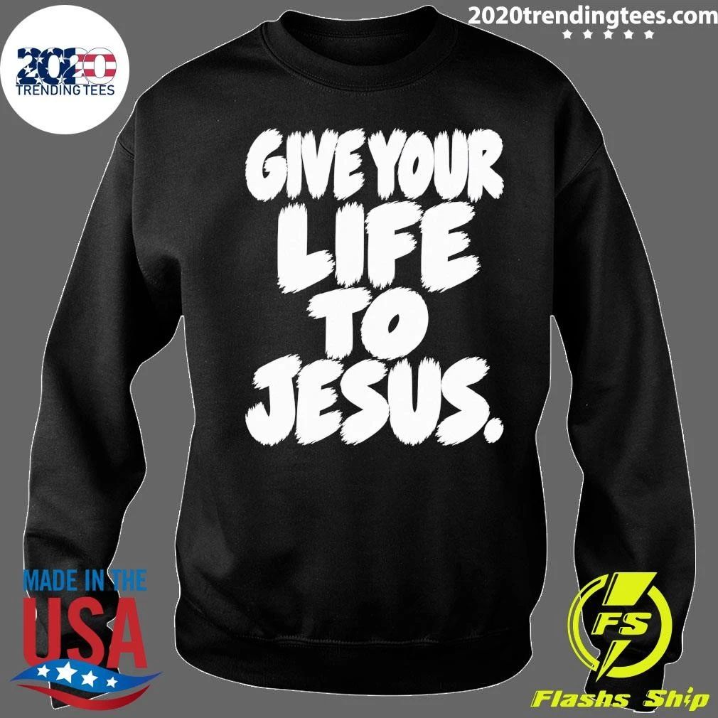 Give Your Life To Jesus Shirt