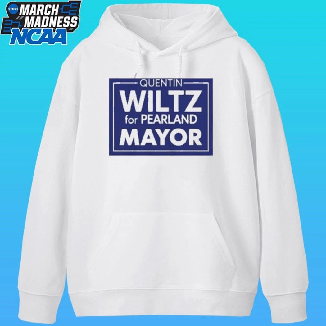 Quentin Wiltz For Pearland Mayor Shirt