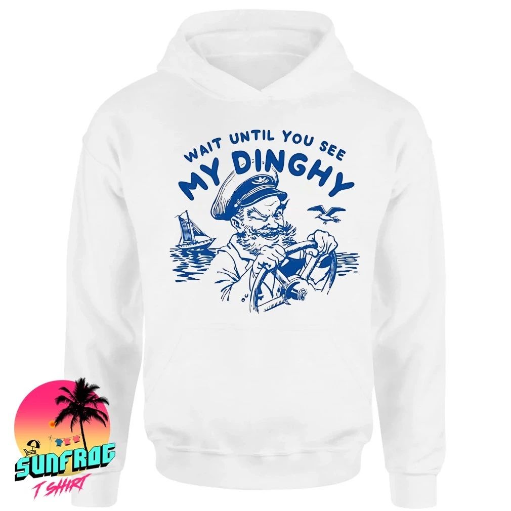 Sailor wait until you see my dinghy shirt