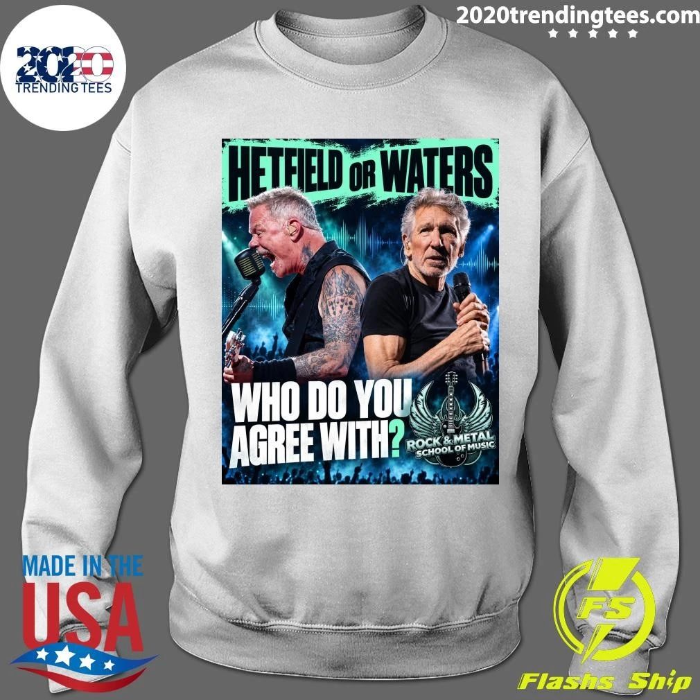 Hetfield Or Waters Who Do You Agree with Rock and Metal School Of Music Shirt