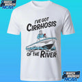 I’ve Got Cirrhosis Of The River Shirt