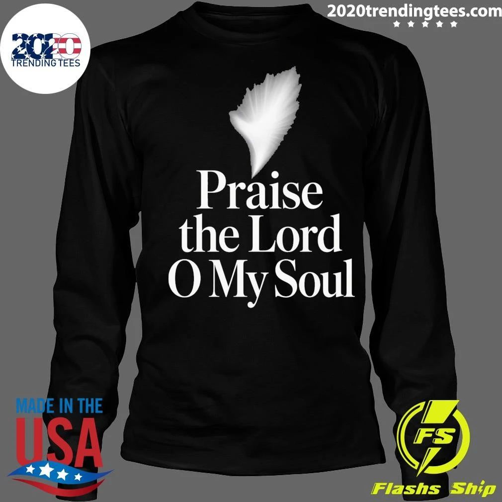Praise the Lord O My Soul Shirt