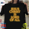 Jesus Christ Is Lord Of All Shirt