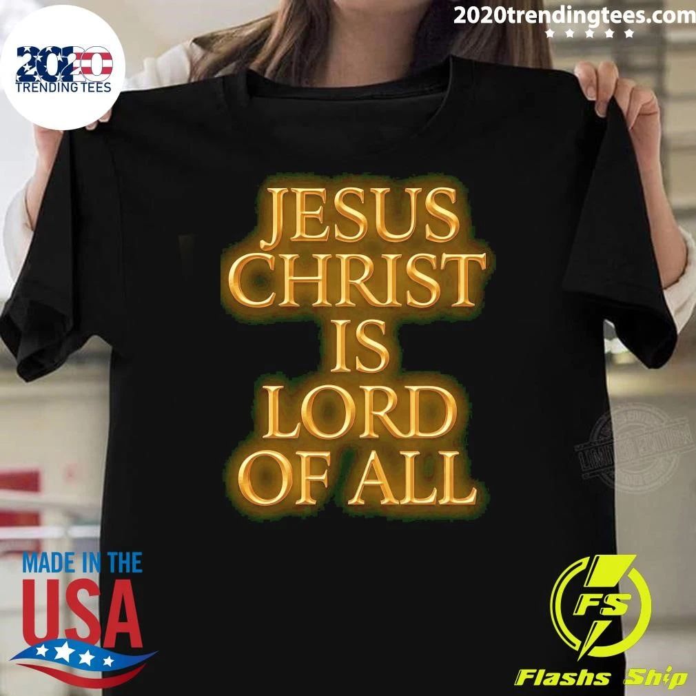 Jesus Christ Is Lord Of All Shirt