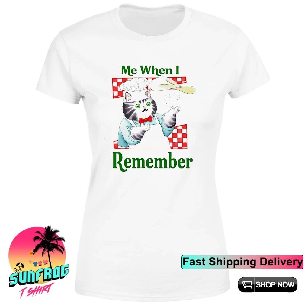 Me When I Remembering Chef Cat shirt
