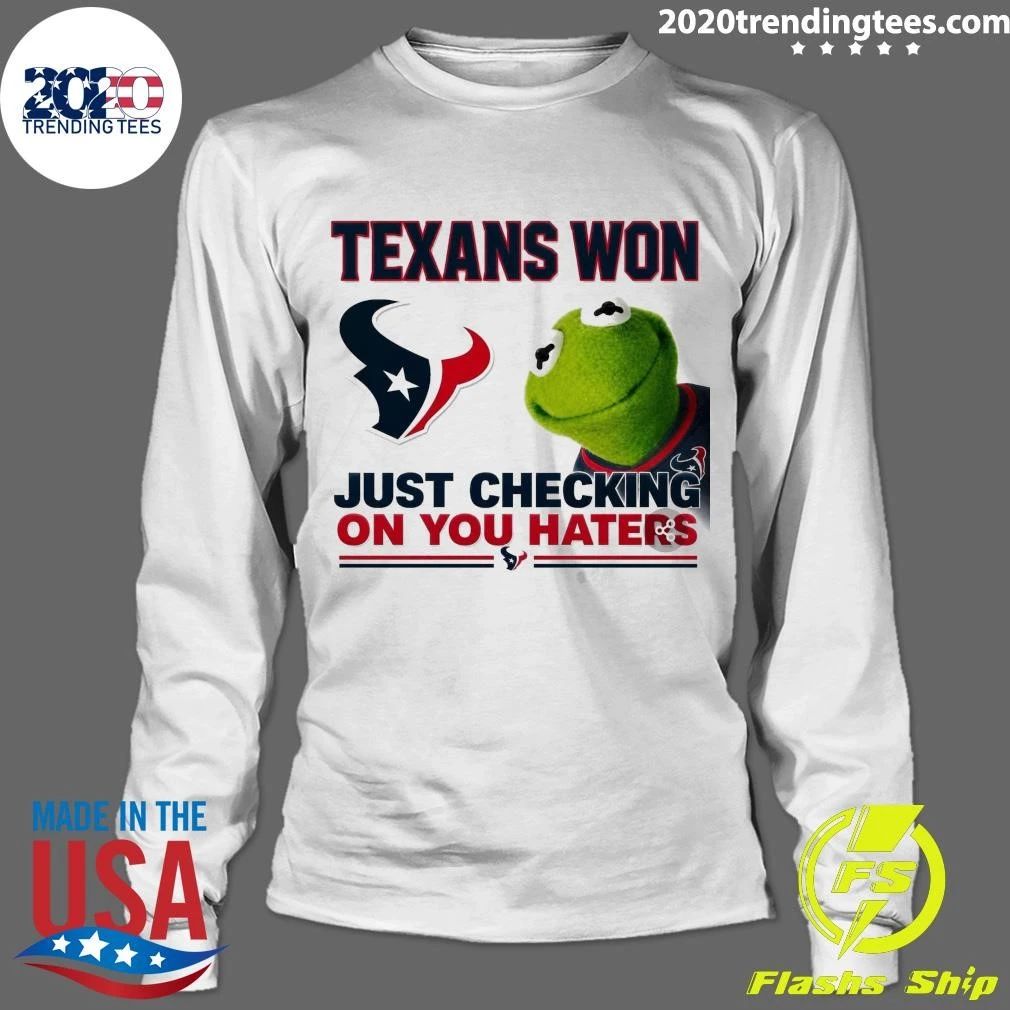 Texans Won Just Checking On You Haters Shirt