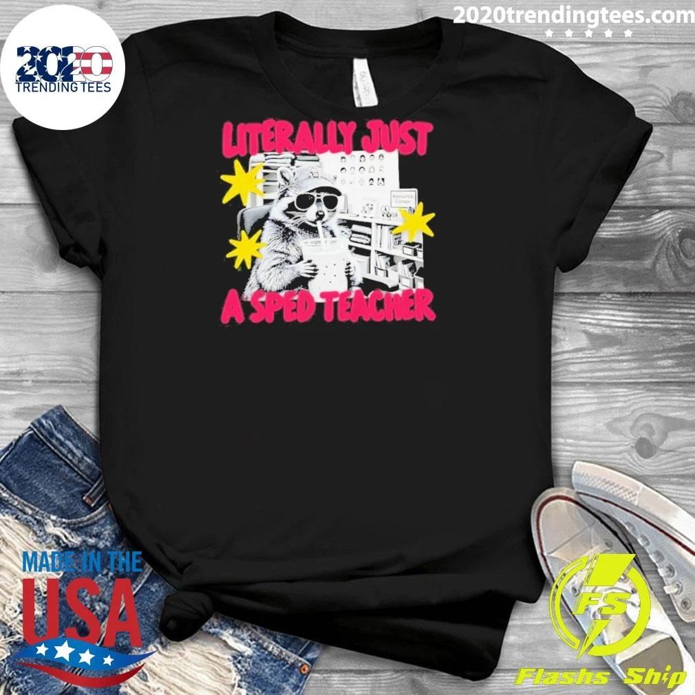 Literally Just A Sped Teacher Raccoon Special Education Shirt