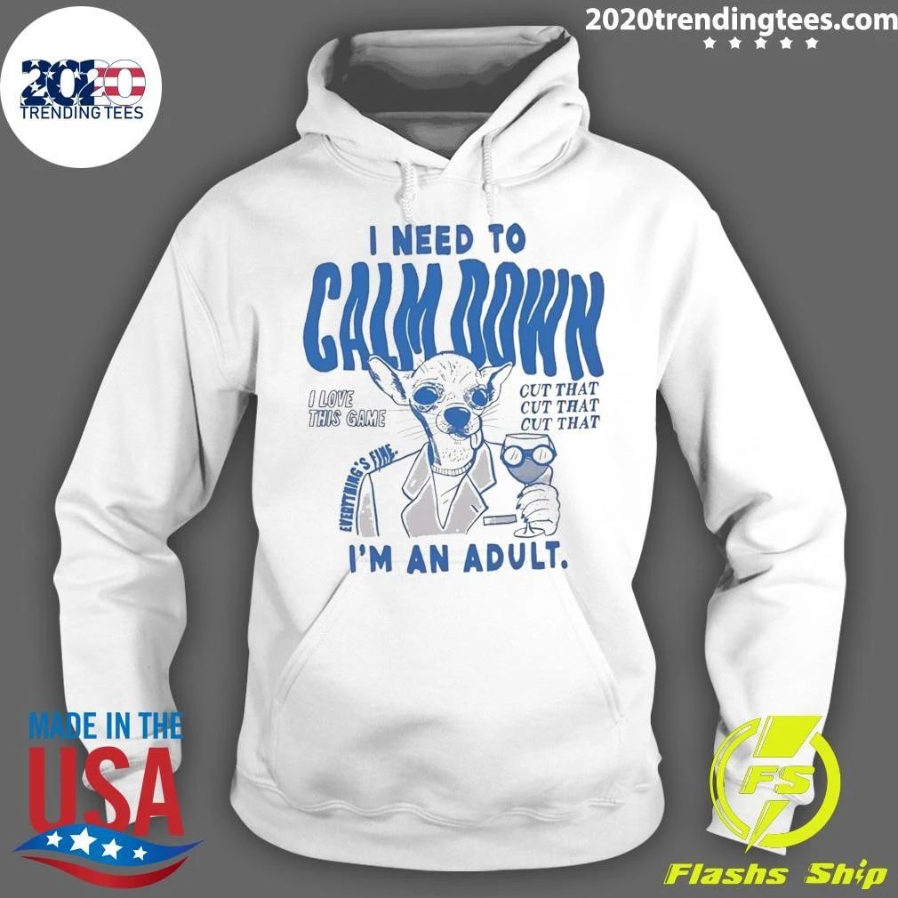 I Need to Calm Down I’m an Adult Chihuahua Dog Shirt