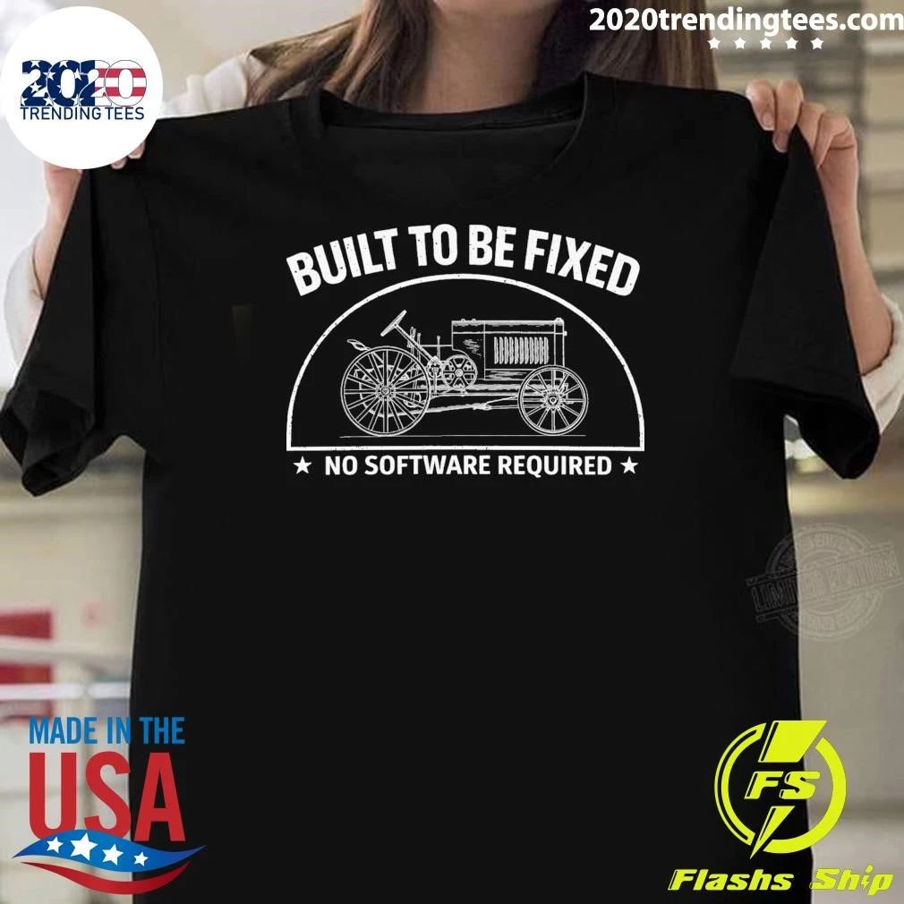 Built To Be Fixed No Software Required Shirt