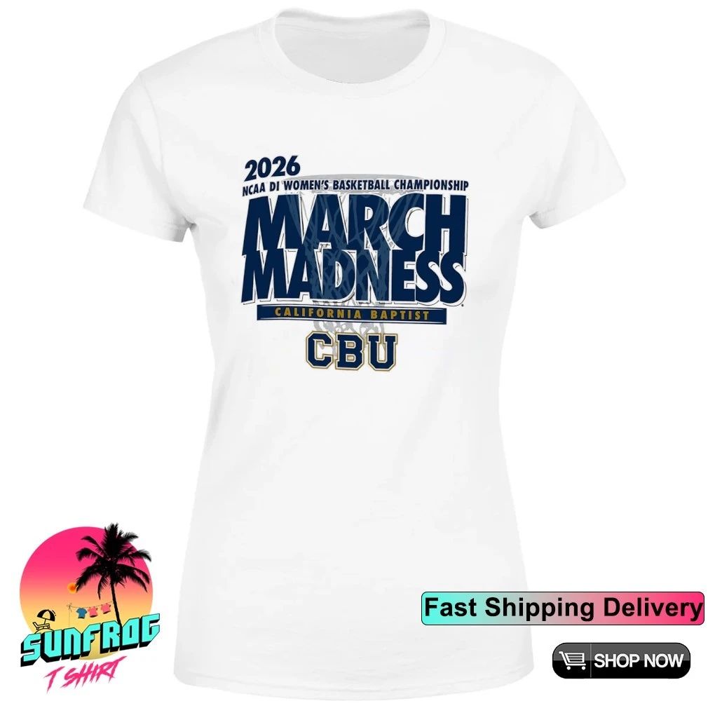 California Baptist Basketball 2026 NCAA DI Women’s Basketball Championship March Madness shirt