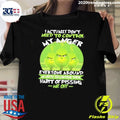 I Actually Do Not Need To Control My Anger Everyone Around Me Needs To The Grinch Shirt
