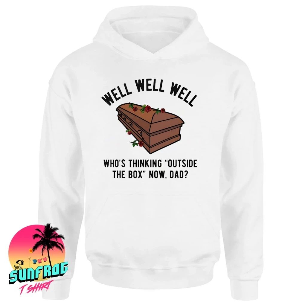 Well well well who’s thinking outside the box now dad shirt