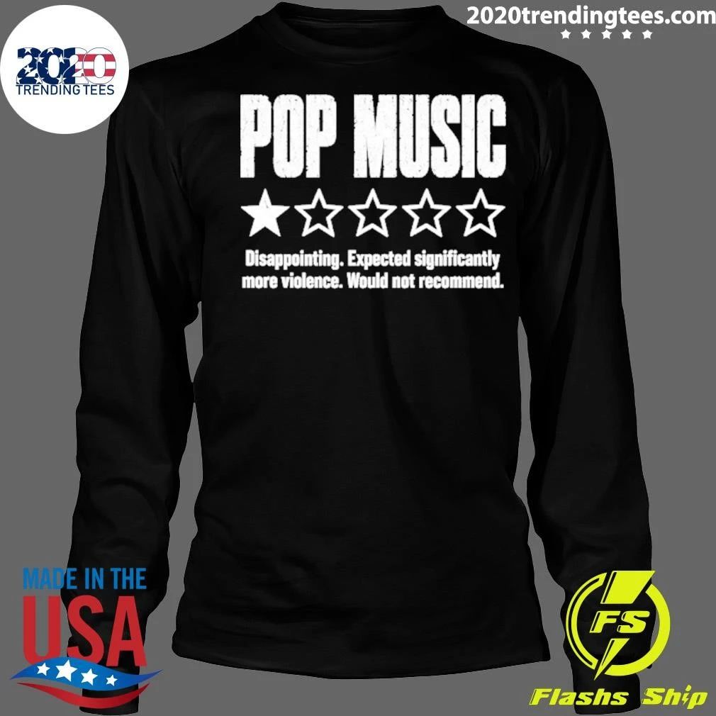 Pop Music Disappointing Expected Significantly More Violence Shirt
