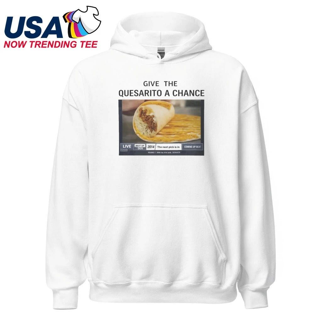 Give The Quesarito A Chance Shirt