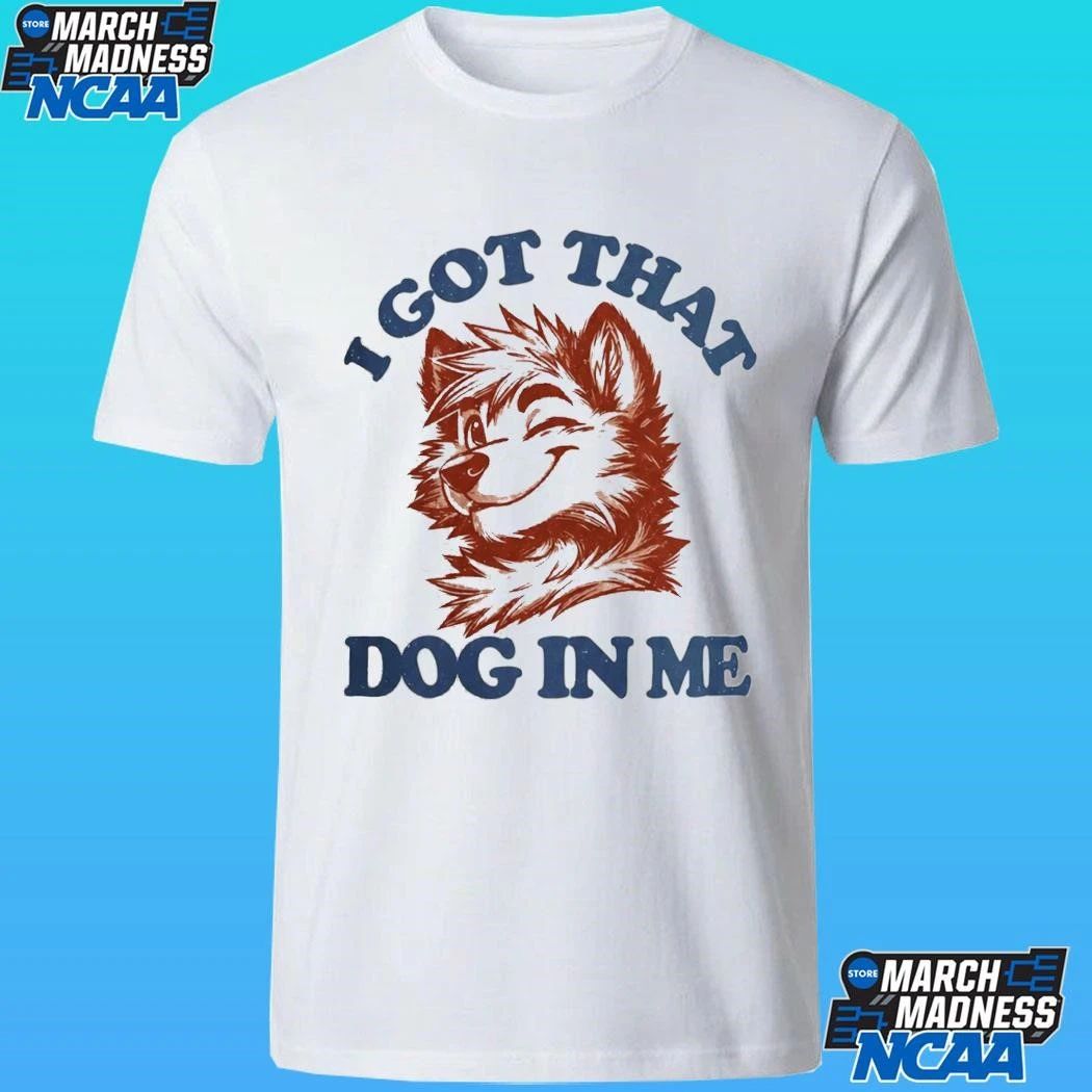 I Got That X-large Dog In Me Shirt