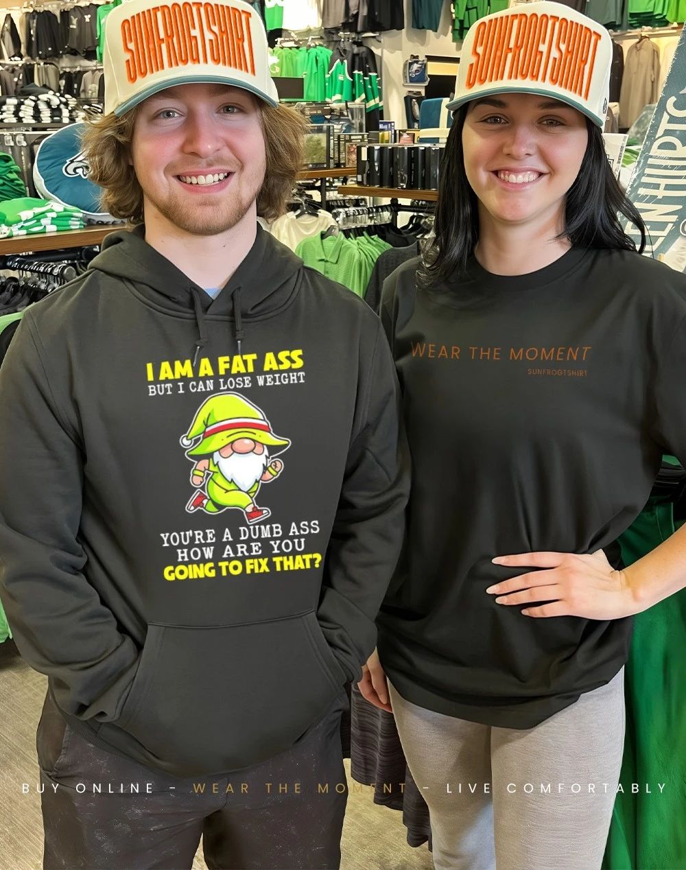 Gnome I am a fat ass I can lose weight you’re a dumb ass how are you going to fix that shirt