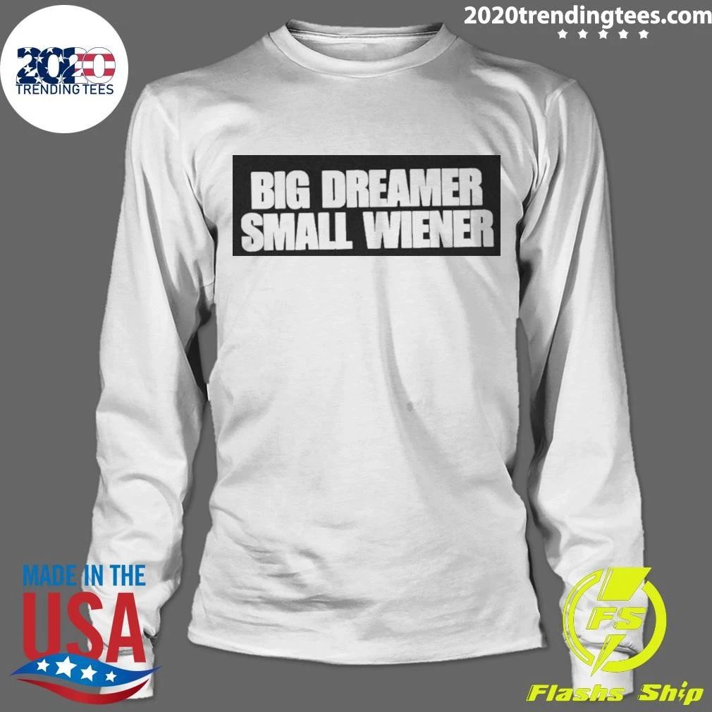 Big Dreamer Small Wiener Shirt